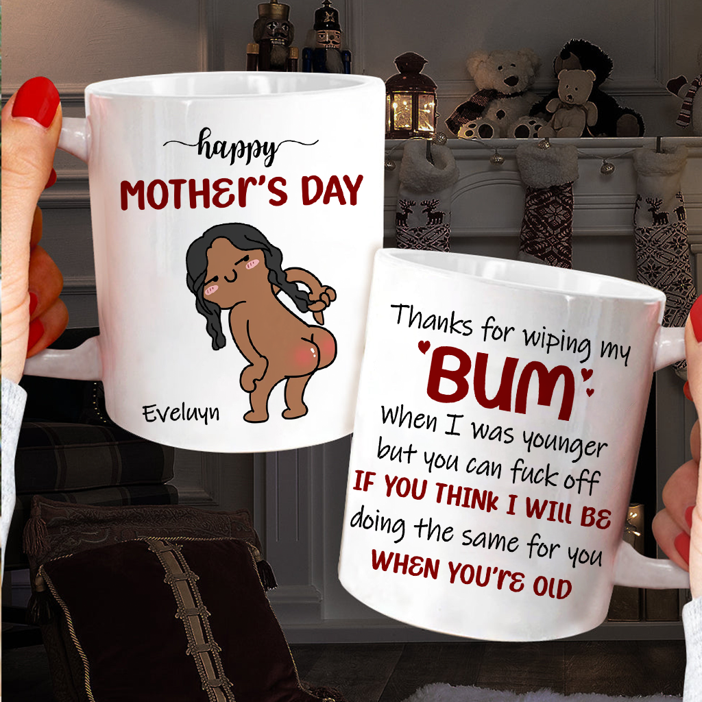 Thanks For Wiping My Bum When I Was Younger - Personalized Mother's Day Ceramic Mug - Gift For Mom