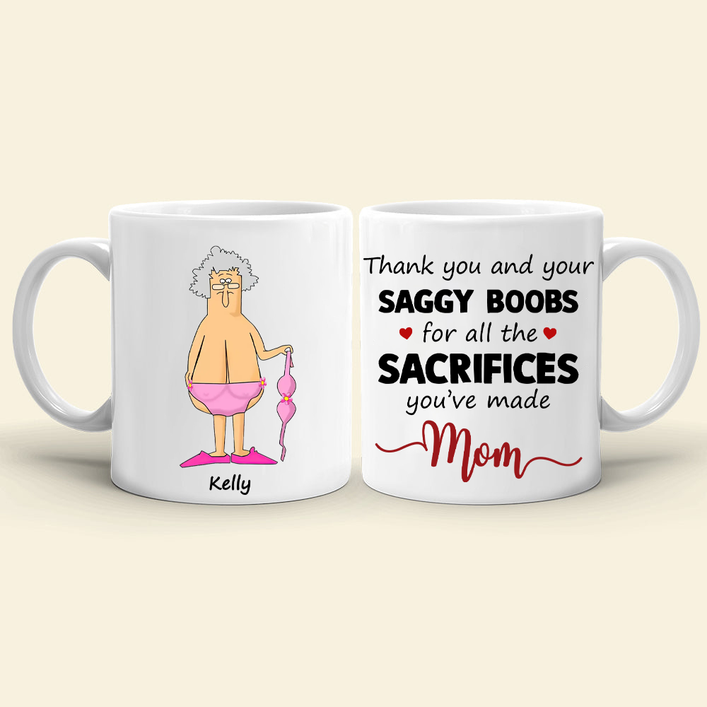 Thank You And Your Saggy Boobs Mom Ceramic Mug, Mother's Day Gift for Mommy, Funny Mug for Mom