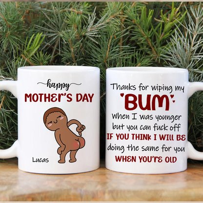 Thanks For Wiping My Bum When I Was Younger - Personalized Mother's Day Ceramic Mug - Gift For Mom