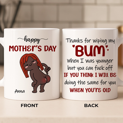 Thanks For Wiping My Bum When I Was Younger - Personalized Mother's Day Ceramic Mug - Gift For Mom
