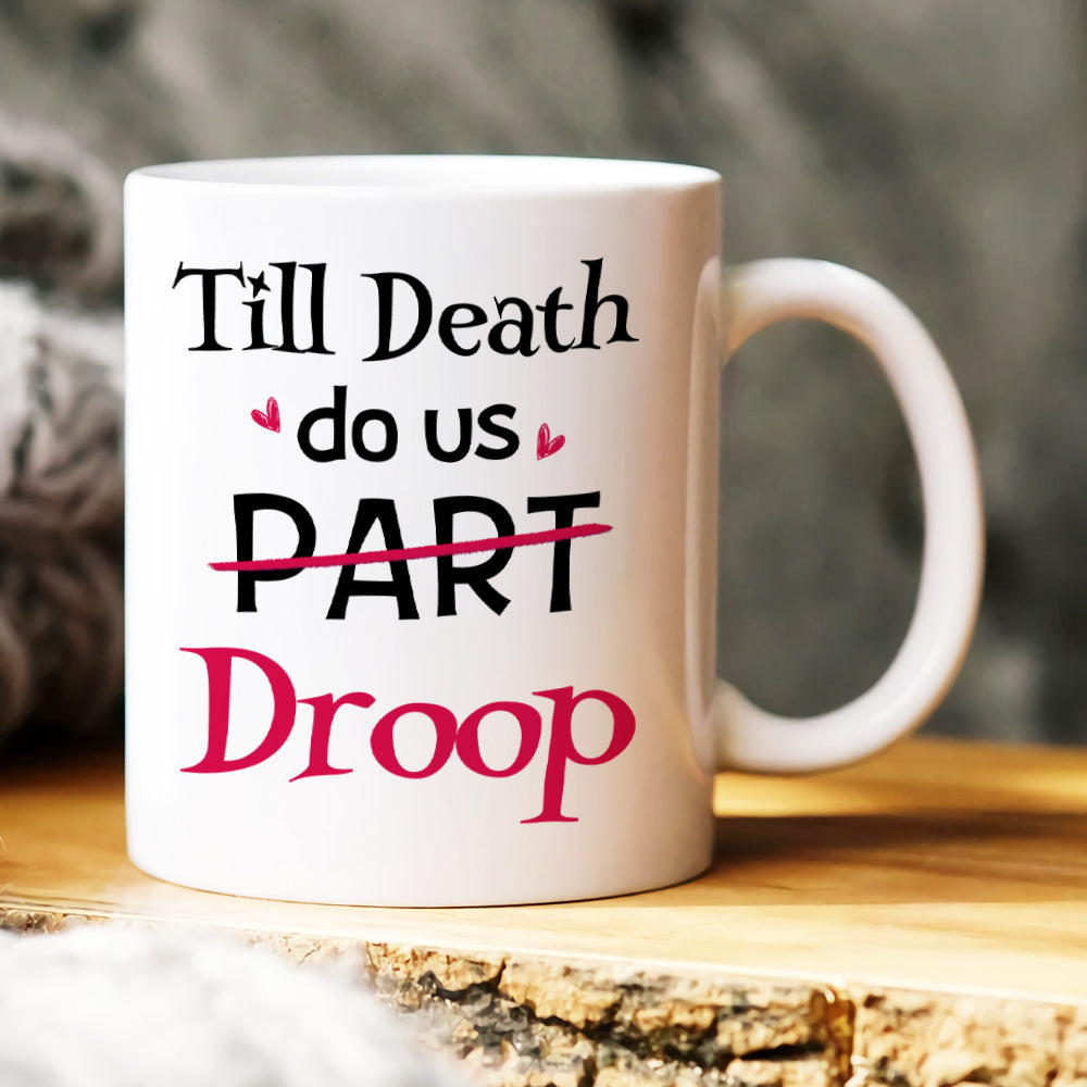 Till Death Do Us Droop Ceramic Mug, Gift For Couple, Personalized Mug, Funny Couple Mug, Anniversary Gift