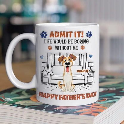 Admit It Crazy Funny Dog Ver Dad - Personalized Custom 3D Inflated Effect Coffee Mug