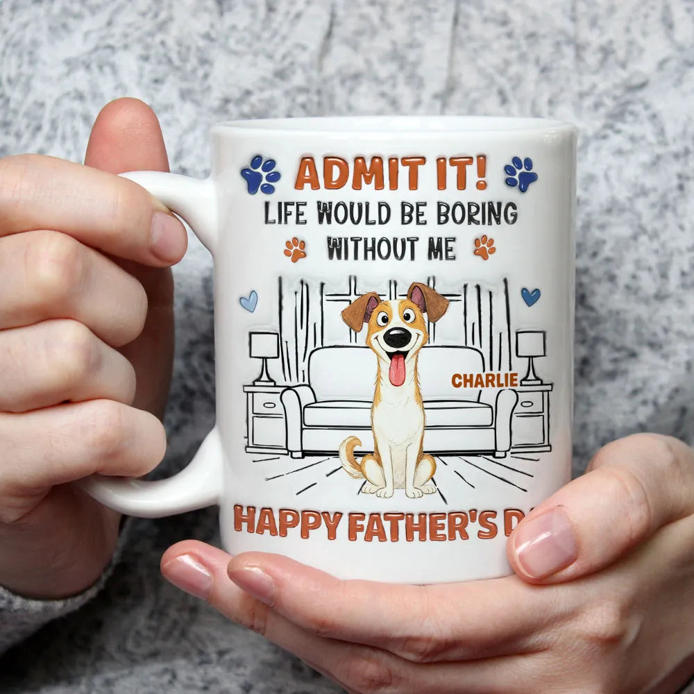 Admit It Crazy Funny Dog Ver Dad - Personalized Custom 3D Inflated Effect Coffee Mug