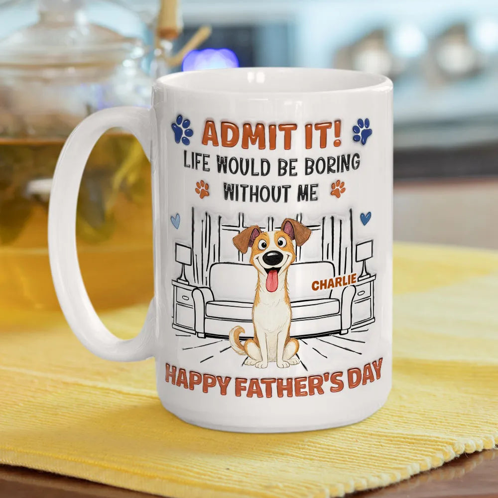 Admit It Crazy Funny Dog Ver Dad - Personalized Custom 3D Inflated Effect Coffee Mug