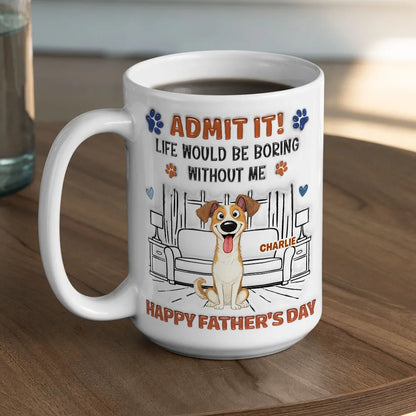Admit It Crazy Funny Dog Ver Dad - Personalized Custom 3D Inflated Effect Coffee Mug