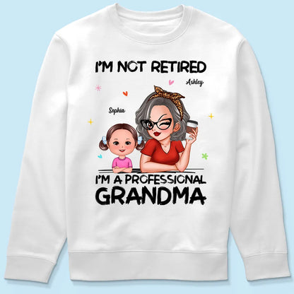 I'm Not Retired I'm A Professional Grandma - Personalized T-shirt - Retirement Gift For Grandma