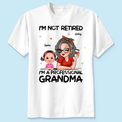 I'm Not Retired I'm A Professional Grandma - Personalized T-shirt - Retirement Gift For Grandma