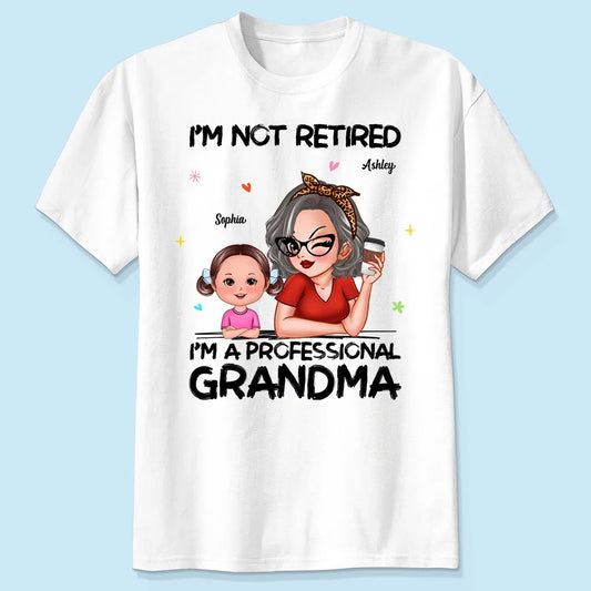 I'm Not Retired I'm A Professional Grandma - Personalized T-shirt - Retirement Gift For Grandma