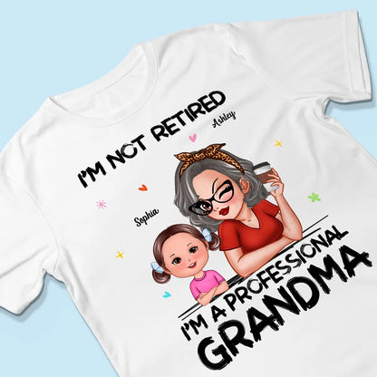I'm Not Retired I'm A Professional Grandma - Personalized T-shirt - Retirement Gift For Grandma