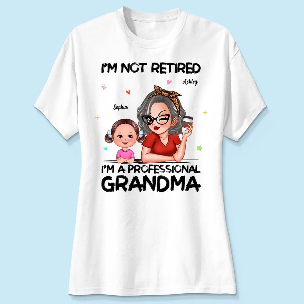I'm Not Retired I'm A Professional Grandma - Personalized T-shirt - Retirement Gift For Grandma