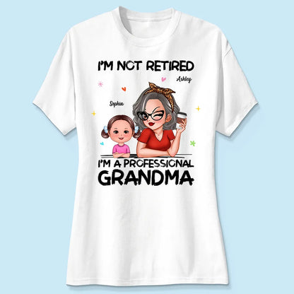 I'm Not Retired I'm A Professional Grandma - Personalized T-shirt - Retirement Gift For Grandma