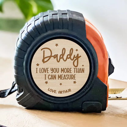 Dad I Love You More Than I Can Measure - Personalized Custom Tape Measure, Father's Day Birthday Gift for Dad, Grandpa