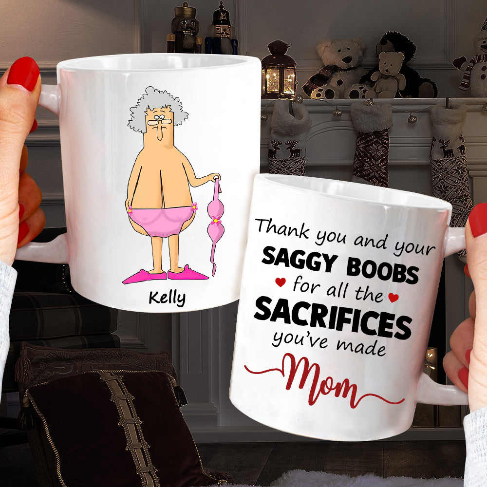 Thank You And Your Saggy Boobs Mom Ceramic Mug, Mother's Day Gift for Mommy, Funny Mug for Mom