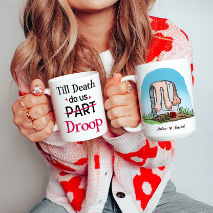 Till Death Do Us Droop Ceramic Mug, Gift For Couple, Personalized Mug, Funny Couple Mug, Anniversary Gift