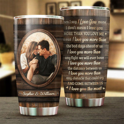 I Mean I Love You The Most - Upload Image, Gift For Couples - Personalized Tumbler