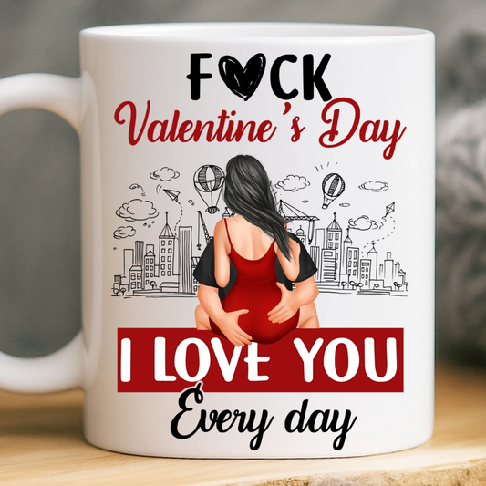 F#ck Valentine's Day, I Love You Everyday - Personalized Ceramic Mug For Couple, Valentine Anniversary Gift for Husband, Wife