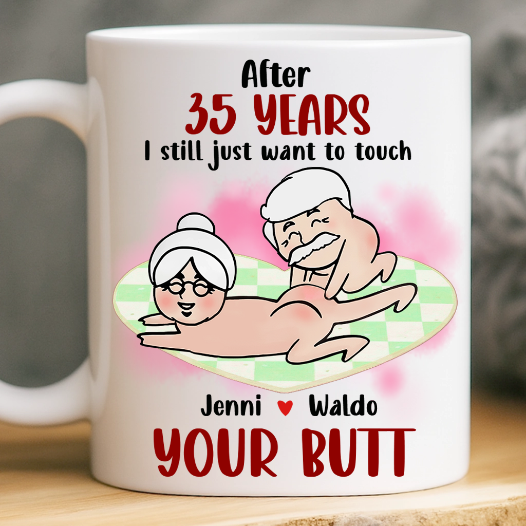 After Years, Just Want To Touch Your Butt, Personalized Ceramic Mug, Naughty Couple Mug - Funny Valentine Anniversary Gift For Husband Wife