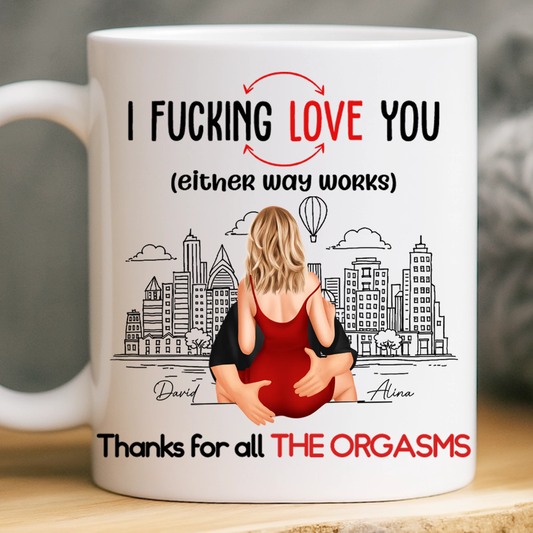 Thanks For All The Orgasms I F Love You - Personalized Mug