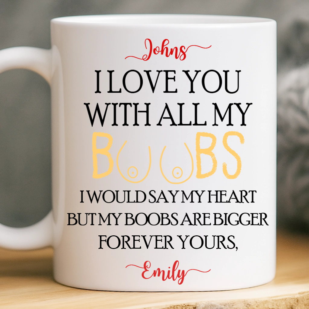 I Love You With All My Boobs Personalised Ceramic Mug, Valentine's Gift, Husband's Mug, Adult Humour Mug