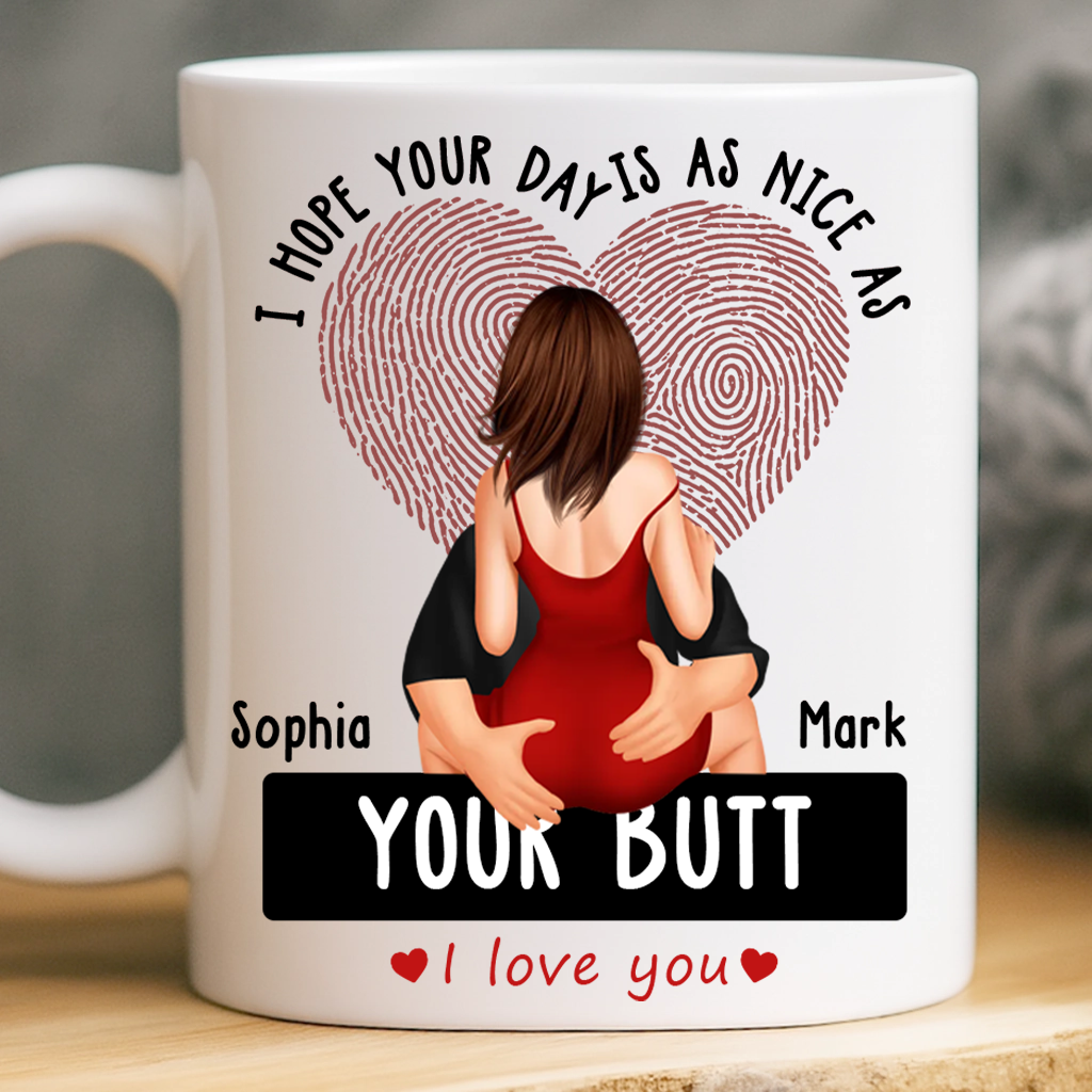 I Hope Your Day Is As Nice As Your B*tt - Personalized Ceramic Mug For Couples, Valentine Anniversary Gift for Husband & Wife