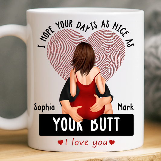 I Hope Your Day Is As Nice As Your B*tt - Personalized Ceramic Mug For Couples, Valentine Anniversary Gift for Husband & Wife