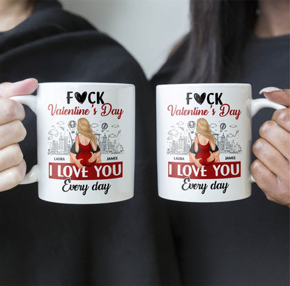 F#ck Valentine's Day, I Love You Everyday - Personalized Ceramic Mug For Couple, Valentine Anniversary Gift for Husband, Wife