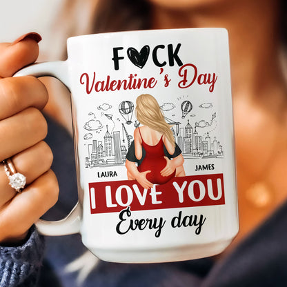 F#ck Valentine's Day, I Love You Everyday - Personalized Ceramic Mug For Couple, Valentine Anniversary Gift for Husband, Wife