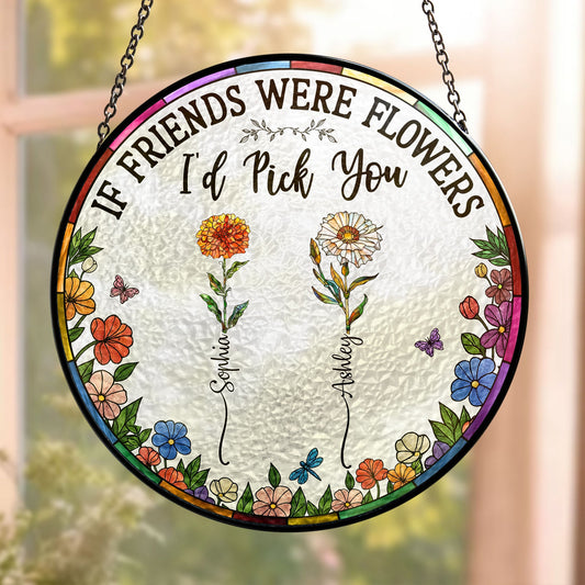 Friend I'd Pick You - Personalized Stained Glass Window Hanging Suncatcher