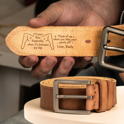 I Love Your Face Especially When It's Between My Legs - Naughty Fun Gifts For Him - Personalized Cowhide Belt, Couple Gift