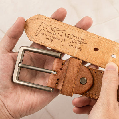 I Love Your Face Especially When It's Between My Legs - Naughty Fun Gifts For Him - Personalized Cowhide Belt, Couple Gift