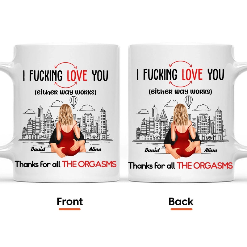 Thanks For All The Orgasms I F Love You - Personalized Mug