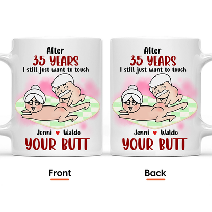 After Years, Just Want To Touch Your Butt, Personalized Ceramic Mug, Naughty Couple Mug - Funny Valentine Anniversary Gift For Husband Wife