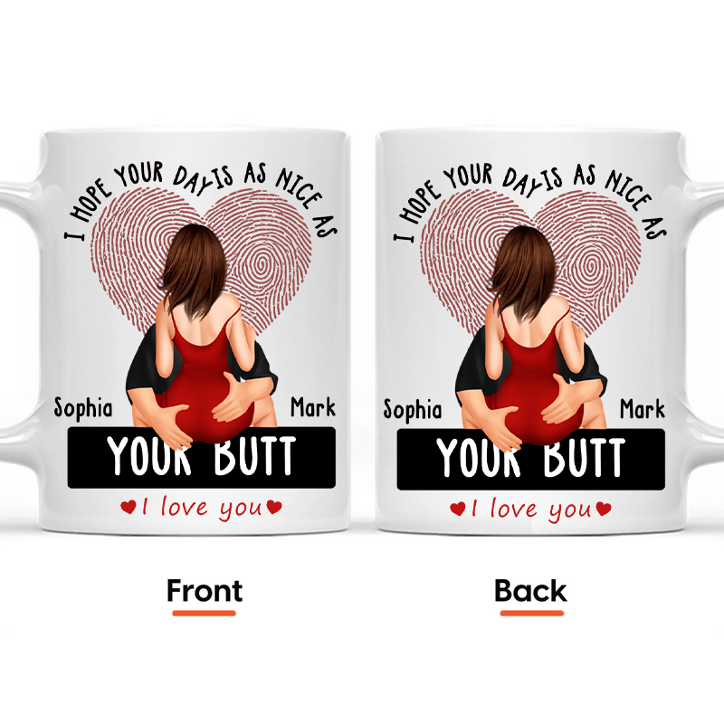 I Hope Your Day Is As Nice As Your B*tt - Personalized Ceramic Mug For Couples, Valentine Anniversary Gift for Husband & Wife