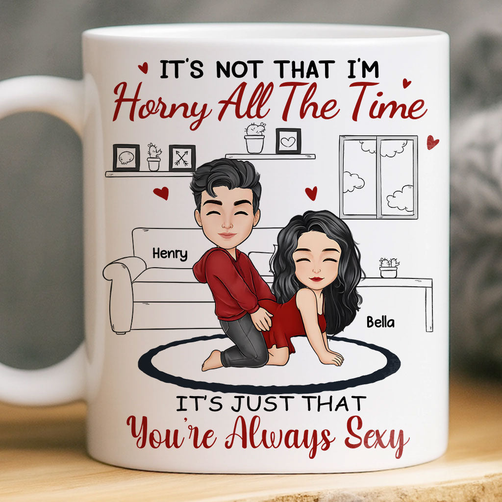 It's Just That You Are Always Sexy - Couple Personalized Custom Ceramic Mug - Christmas Gift For Husband Wife, Anniversary