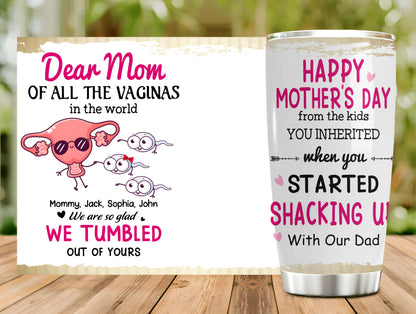 Dear Mom Of All Vaginas In The World, Happy Mother's Day 20oz Tumbler Gift, Gift for Mommy